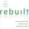 Rebuilt - The Story of a Catholic Parish