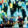 Society and it's Metaphors - Language, Social Theory, and Social Structure