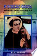 St Gonzalo Garcia - Indian Martyr on Japanese Soil by P.X. Swami