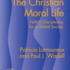 The Christian Moral Life - Faithful Discipleship for a Global Society