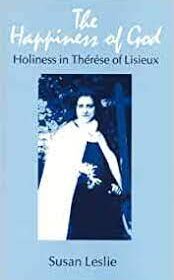 The Happiness of God - Holiness in Therese of Lisieux