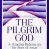 The Pilgrim God: A Preacher Reflects on the Story of Jesus