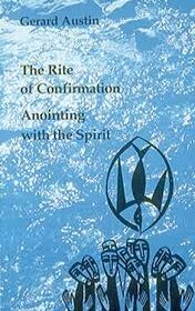 The Rite of Confirmation Anointing with the Spirit