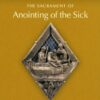 The Sacrament of Anointing of the Sick