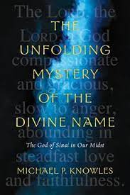 The Unfolding Mystery of the Divine Name: The God of Sinai in Our Midst by Michael P. Knowles