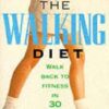 The Walking Diet - Walk Back to Fitness in 30 Days