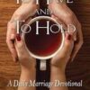 To Have and To Hold - A Daily Marriage Devotional