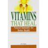 Vitamins that Heal - Natural Immunity for Better Health