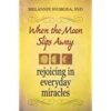 When The Moon Slips Away - Rejoicing in Everyday Miracles