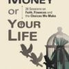 Your Money or Your Life - 20 Sessions on Faith, Finance and the Choices we Make