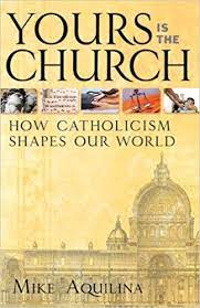 Yours is the Church - How Catholicism Shapes our World